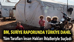 BM, Suriye raporunda Türkiye dahil tüm tarafları insan hakları ihlalleriyle suçladı
