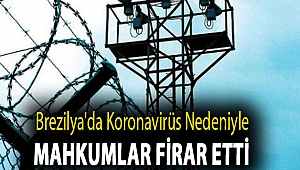 Brezilya'da koronavirüs nedeniyle mahkumlar firar etti