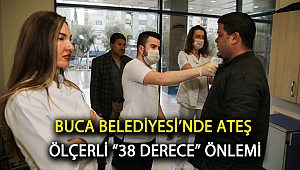 Buca Belediyesi’nde ateş ölçerli “38 derece” önlemi