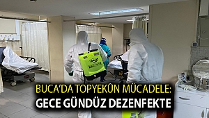 Buca’da topyekûn mücadele: Gece gündüz dezenfekte