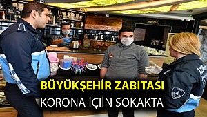 Büyükşehir zabıtası korona için sokakta