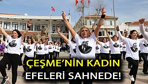 Çeşme’nin kadın efeleri sahnede!
