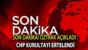 CHP Kurultayı ertelendi