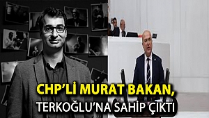 CHP’Lİ BAKAN, TERKOĞLU’NA SAHİP ÇIKTI