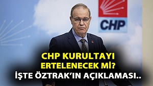 CHP'li Öztrak: Kurultayın ertelenmemesi bizim en büyük isteğimiz