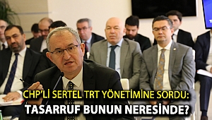 CHP’li Sertel TRT yönetimine sordu: Tasarruf bunun neresinde?