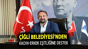 Çiğli Belediyesi’nden Kadın-Erkek Eşitliğine Destek