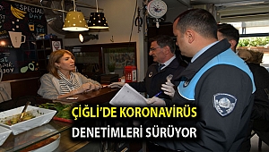 Çiğli’de Koronavirüs Denetimleri Sürüyor