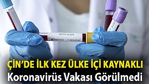 Çin’de ilk kez ülke içi kaynaklı koronavirüs vakası görülmedi