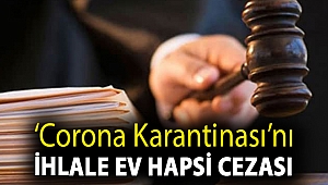 ‘Corona karantinası’nı ihlale ev hapsi cezası