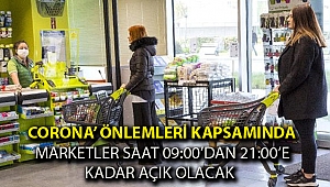 Corona’ önlemleri kapsamında marketler saat 09:00’dan 21:00’e kadar açık olacak