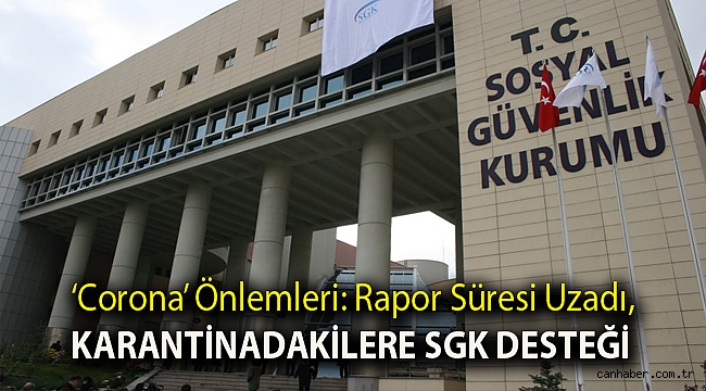 ‘Corona’ önlemleri: Rapor süresi uzadı, karantinadakilere SGK desteği