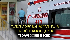 'Corona' şüphesi taşıyan hasta, her sağlık kuruluşunda tedavi görebilecek