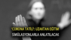 ‘Corona tatili’: Uzaktan eğitim simülasyonlarla anlatılacak