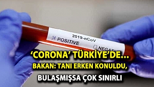 ‘Corona’ Türkiye’de… Bakan: Tanı erken konuldu, bulaşmışsa çok sınırlı