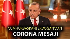 Cumhurbaşkanı Erdoğan'dan Corona mesajı