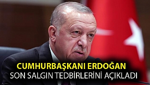 Cumhurbaşkanı Erdoğan son salgın tedbirlerini açıkladı