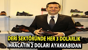 Deri sektöründe her 3 dolarlık ihracatın 2 doları ayakkabıdan