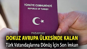 Dokuz Avrupa ülkesinde kalan Türk vatandaşlarına dönüş için son imkan