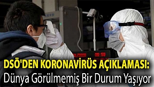 DSÖ'den koronavirüs açıklaması: Dünya görülmemiş bir durum yaşıyor