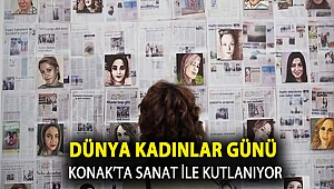 Dünya Kadınlar Günü Konak’ta sanat ile kutlanıyor