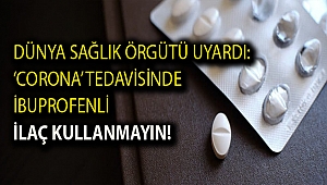 Dünya Sağlık Örgütü uyardı: ‘Corona’ tedavisinde ibuprofenli ilaç kullanmayın!