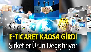 E-ticaret kaosa girdi, şirketler ürün değiştiriyor