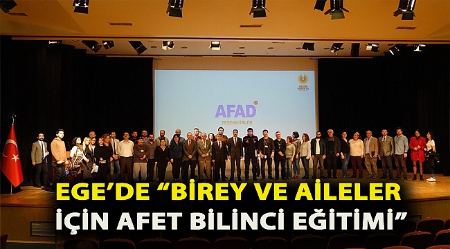Ege’de “Birey ve Aileler İçin Afet Bilinci Eğitimi”