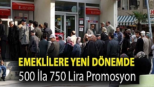 Emeklilere yeni dönemde 500 ila 750 lira promosyon
