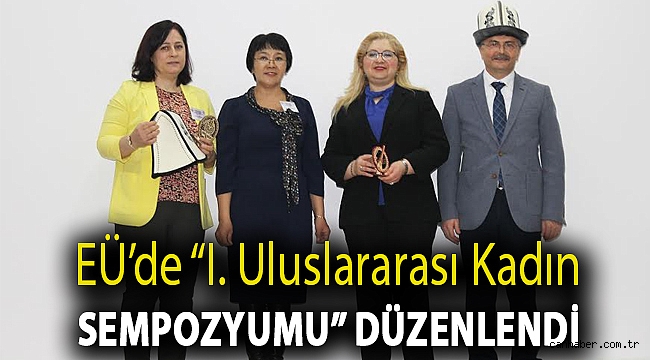 EÜ’de “I. Uluslararası Kadın Sempozyumu” düzenlendi