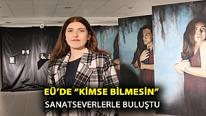 EÜ’de “Kimse Bilmesin” sanatseverlerle buluştu
