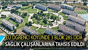EÜ Öğrenci Köyünde 3 blok 285 oda sağlık çalışanlarına tahsis edildi