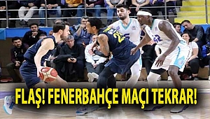 Flaş! Fenerbahçe maçı tekrar!