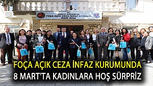 Foça Açık Ceza İnfaz Kurumunda 8 Mart'ta Kadınlara Hoş Sürpriz