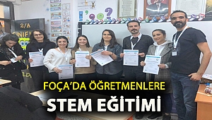 FOÇA'DA ÖĞRETMENLERE STEM EĞİTİMİ