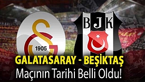 Galatasaray - Beşiktaş maçının tarihi belli oldu!