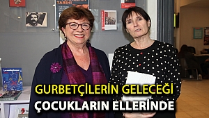 Gurbetçilerin geleceği çocukların ellerinde