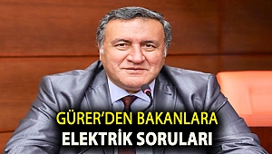 Gürer’den Bakanlara elektrik soruları