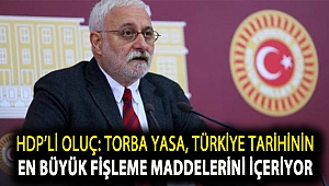 HDP’li Oluç: Torba yasa, Türkiye tarihinin en büyük fişleme maddelerini içeriyor