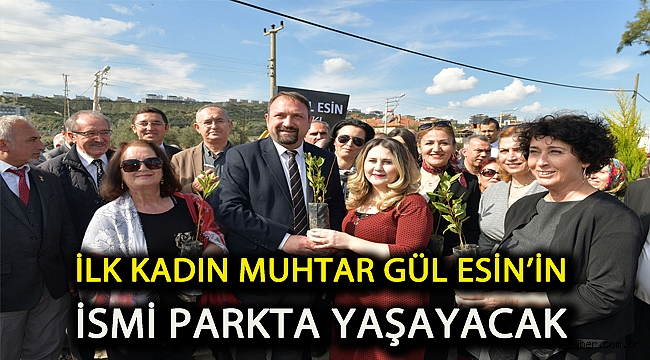 İlk Kadın Muhtar Gül Esin’in ismi parkta yaşayacak