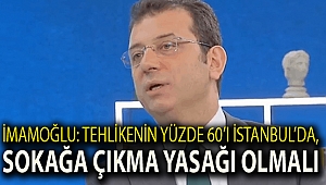 İmamoğlu: Tehlikenin yüzde 60’ı İstanbul’da, sokağa çıkma yasağı olmalı