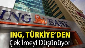 ING, Türkiye’den çekilmeyi düşünüyor