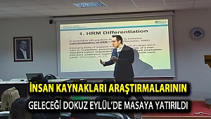 İNSAN KAYNAKLARI ARAŞTIRMALARININ GELECEĞİ DOKUZ EYLÜL’DE MASAYA YATIRILDI