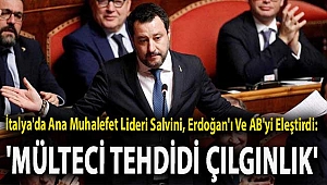 İtalya'da ana muhalefet lideri Salvini, Erdoğan'ı ve AB'yi eleştirdi: 'Mülteci tehdidi çılgınlık'
