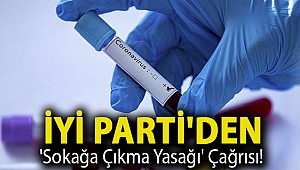 İYİ Parti'den 'sokağa çıkma yasağı' çağrısı!