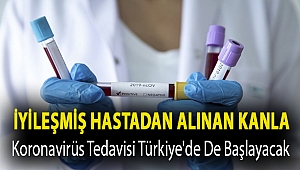 İyileşmiş hastadan alınan kanla koronavirüs tedavisi Türkiye'de de başlayacak