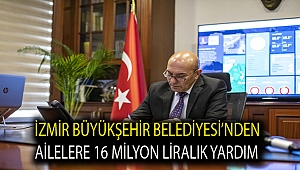 İzmir Büyükşehir Belediyesi’nden ailelere 16 milyon liralık yardım