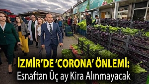 İzmir’de ‘corona’ önlemi: Esnaftan üç ay kira alınmayacak