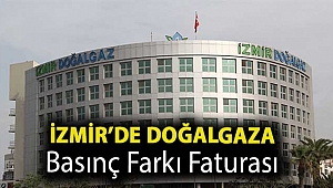 İzmir’de doğalgaza basınç farkı faturası