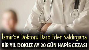 İzmir’de doktoru darp eden saldırgana bir yıl dokuz ay 20 gün hapis cezası